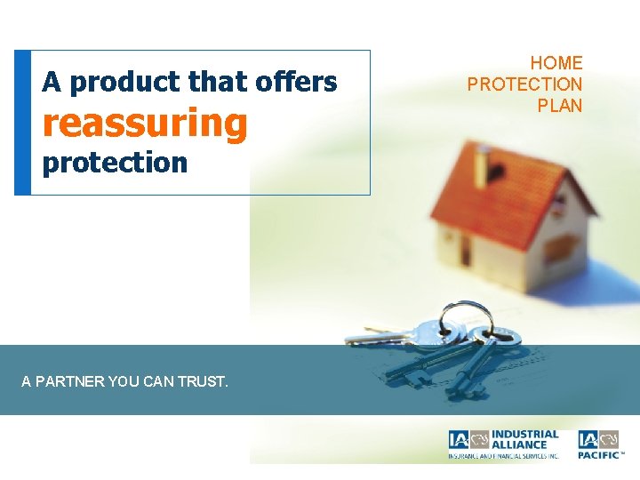 A product that offers reassuring protection A PARTNER YOU CAN TRUST. HOME PROTECTION PLAN