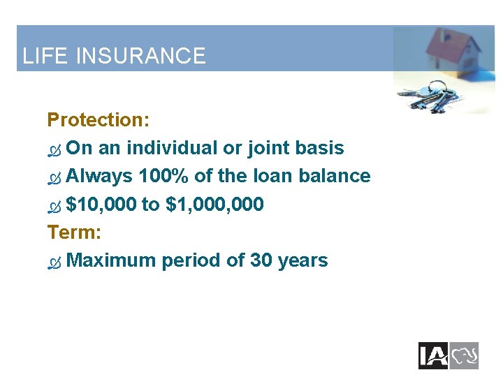 LIFE INSURANCE Protection: On an individual or joint basis Always 100% of the loan