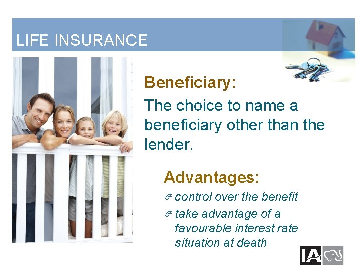 LIFE INSURANCE Beneficiary: The choice to name a beneficiary other than the lender. Advantages: