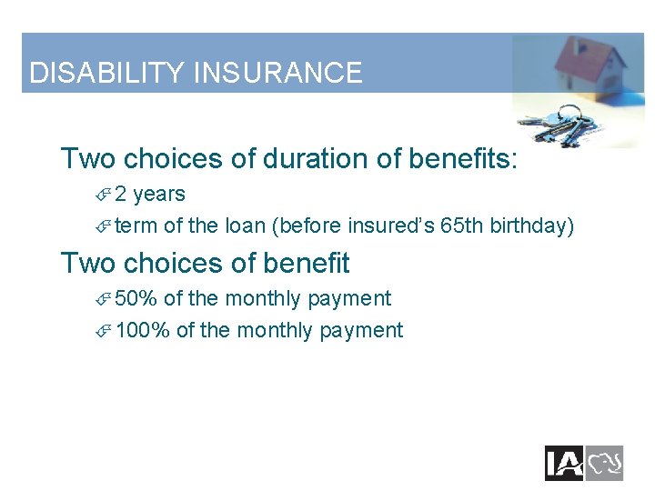 DISABILITY INSURANCE Two choices of duration of benefits: 2 years term of the loan