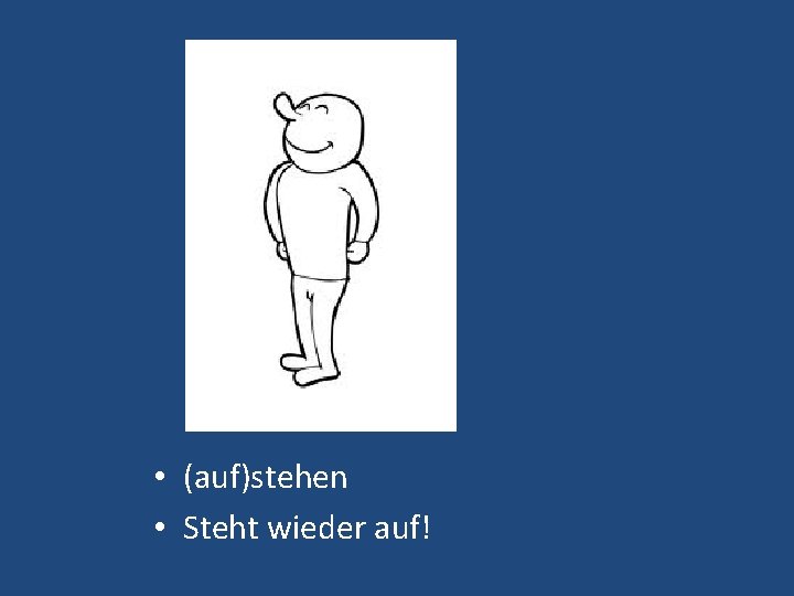  • (auf)stehen • Steht wieder auf! 