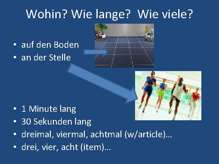 Wohin? Wie lange? Wie viele? • auf den Boden • an der Stelle •