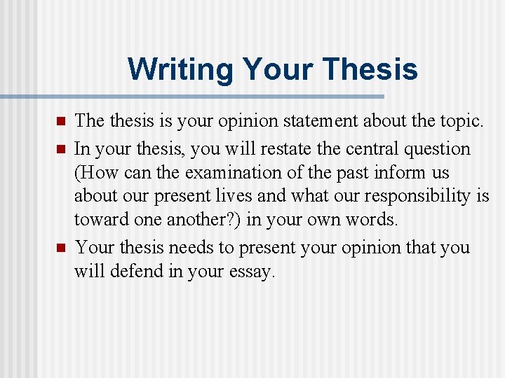 Writing Your Thesis n n n The thesis is your opinion statement about the
