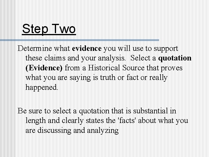 Step Two Determine what evidence you will use to support these claims and your