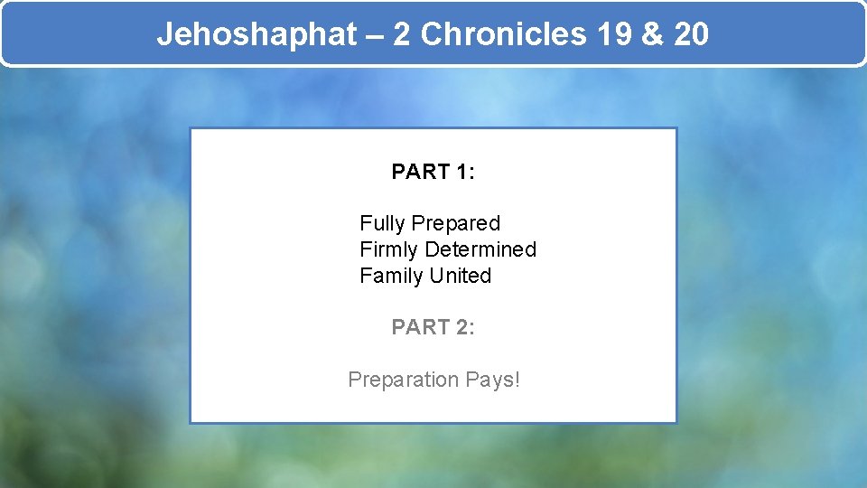 Jehoshaphat – 2 Chronicles 19 & 20 PART 1: Fully Prepared Firmly Determined Family