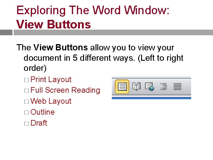 Exploring The Word Window: View Buttons The View Buttons allow you to view your