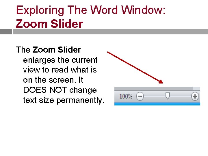 Exploring The Word Window: Zoom Slider The Zoom Slider enlarges the current view to