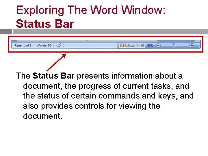 Exploring The Word Window: Status Bar The Status Bar presents information about a document,
