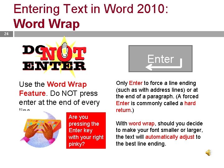 Entering Text in Word 2010: Word Wrap 24 Enter Use the Word Wrap Feature.