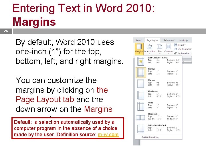 Entering Text in Word 2010: Margins 26 By default, Word 2010 uses one-inch (1”)