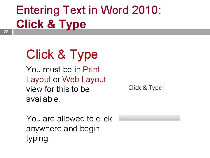 27 Entering Text in Word 2010: Click & Type You must be in Print