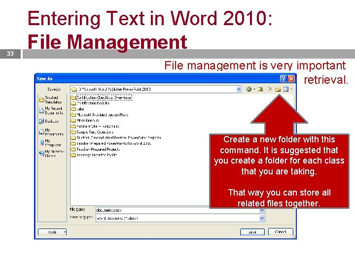 33 Entering Text in Word 2010: File Management File management is very important for