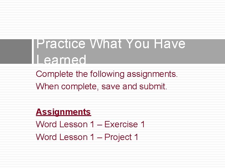 Practice What You Have Learned Complete the following assignments. When complete, save and submit.