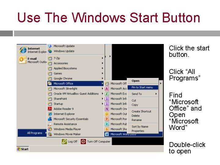 Use The Windows Start Button Click the start button. Click “All Programs” Find “Microsoft