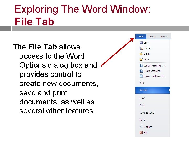 Exploring The Word Window: File Tab The File Tab allows access to the Word