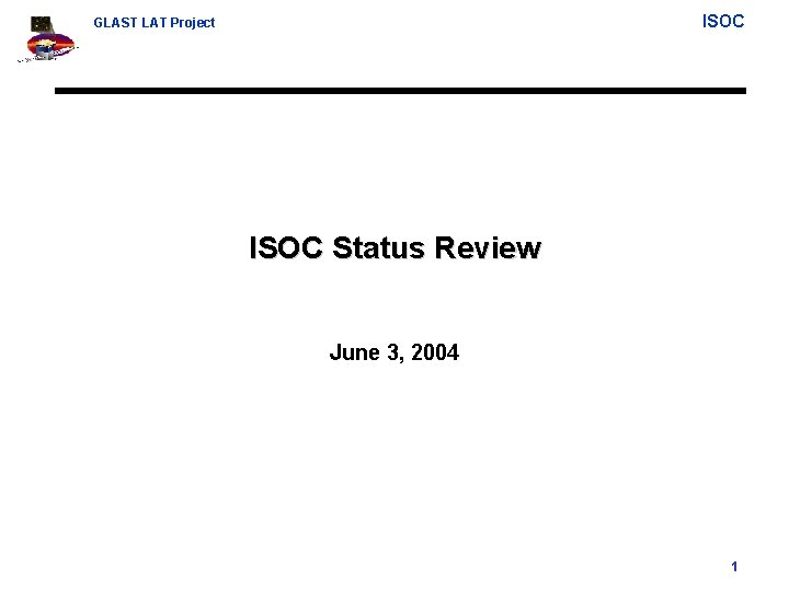 ISOC GLAST LAT Project ISOC Status Review June 3, 2004 1 