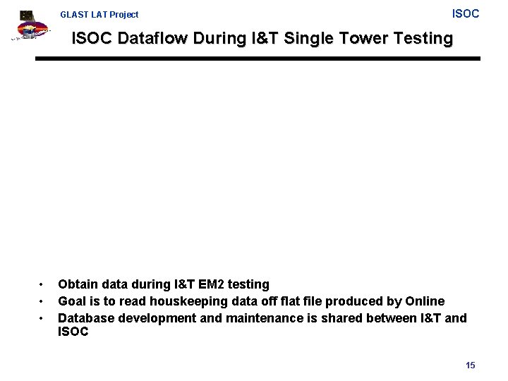 GLAST LAT Project ISOC Dataflow During I&T Single Tower Testing • • • Obtain