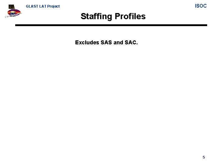 ISOC GLAST LAT Project Staffing Profiles Excludes SAS and SAC. 5 