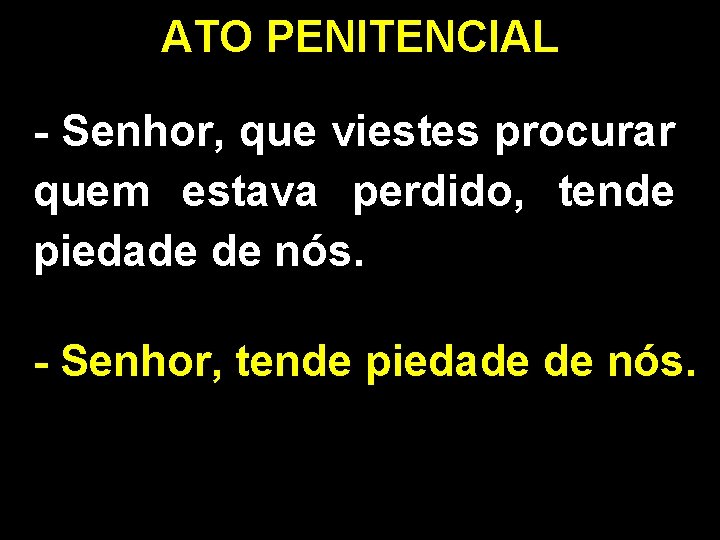 ATO PENITENCIAL - Senhor, que viestes procurar quem estava perdido, tende piedade de nós.