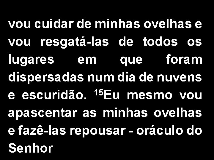 vou cuidar de minhas ovelhas e vou resgatá-las de todos os lugares em que