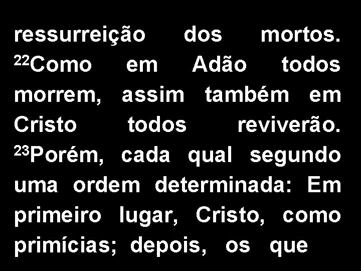 ressurreição dos mortos. 22 Como em Adão todos morrem, assim também em Cristo todos