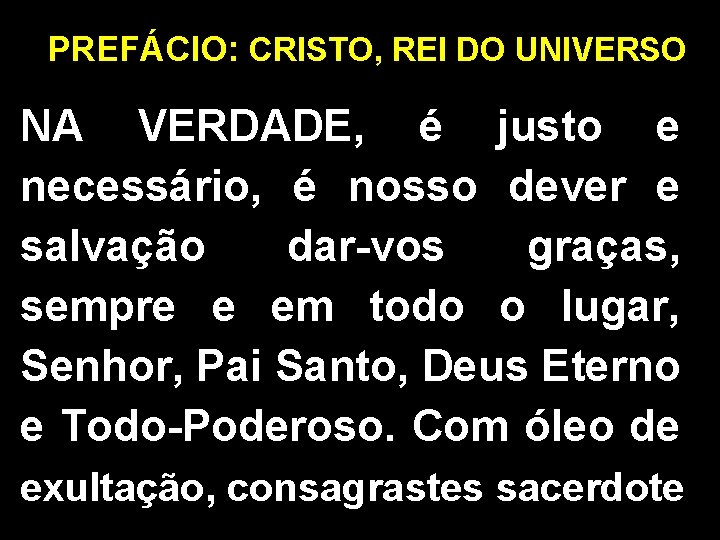 PREFÁCIO: CRISTO, REI DO UNIVERSO NA VERDADE, é justo e necessário, é nosso dever