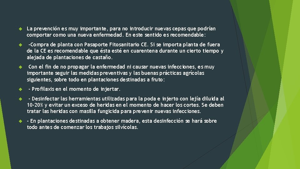  La prevención es muy importante, para no introducir nuevas cepas que podrían comportar