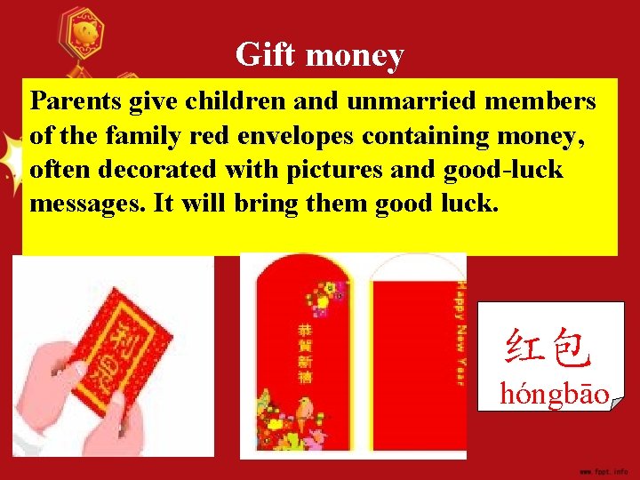 Gift money Parents give children and unmarried members of the family red envelopes containing