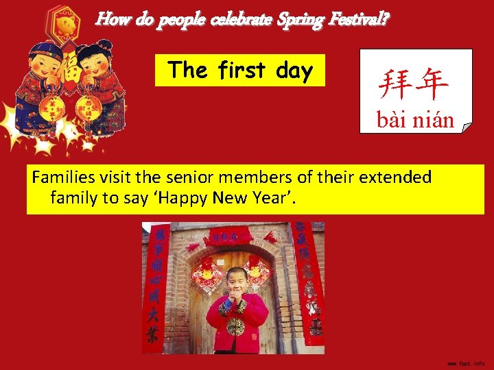 How do people celebrate Spring Festival? The first day 拜年 bài nián Families visit
