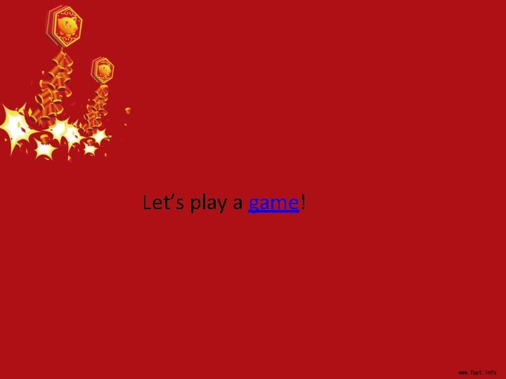 Let’s play a game! 