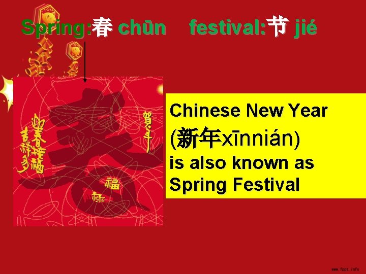 Spring: 春 chūn festival: 节 jié Chinese New Year (新年xīnnián) is also known as