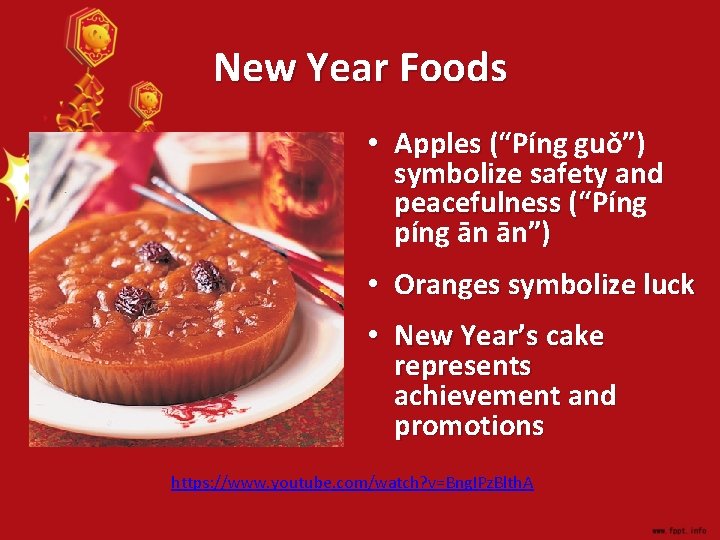 New Year Foods • Apples (“Píng guǒ”) (“ symbolize safety and peacefulness (“Píng (“