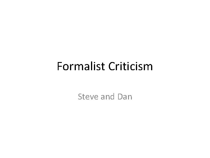 Formalist Criticism Steve and Dan 