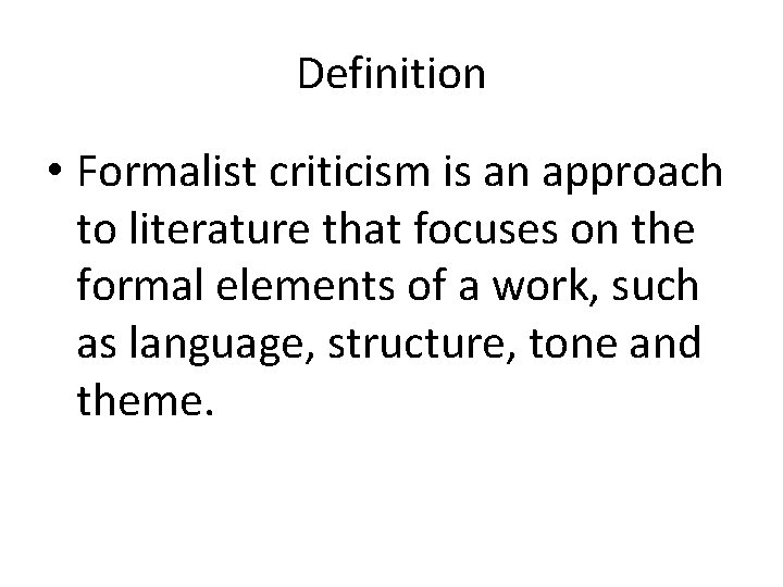 Definition • Formalist criticism is an approach to literature that focuses on the formal