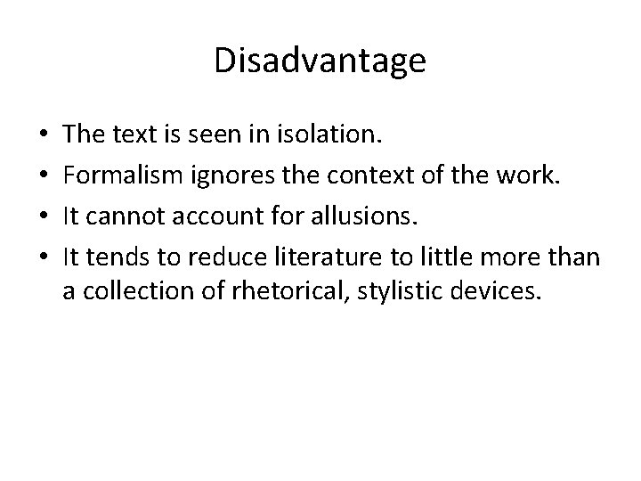 Disadvantage • • The text is seen in isolation. Formalism ignores the context of