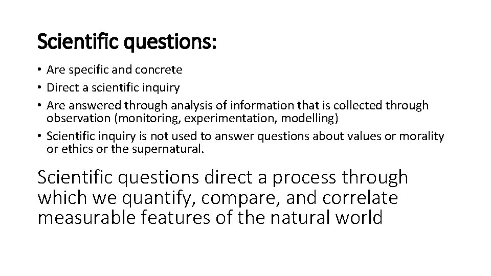 Scientific questions: • Are specific and concrete • Direct a scientific inquiry • Are