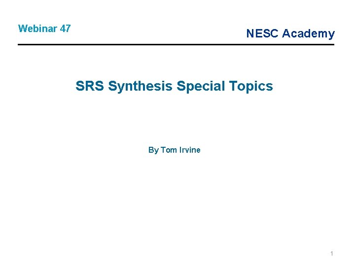 Webinar 47 NESC Academy SRS Synthesis Special Topics By Tom Irvine 1 