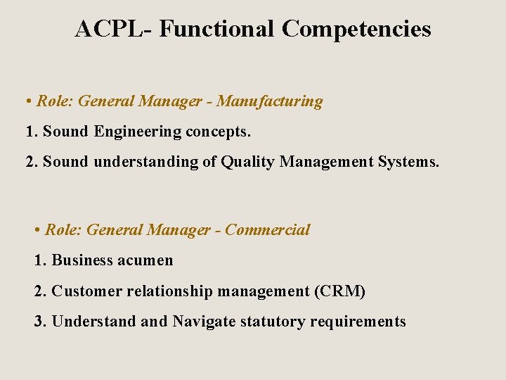 ACPL- Functional Competencies • Role: General Manager - Manufacturing 1. Sound Engineering concepts. 2.