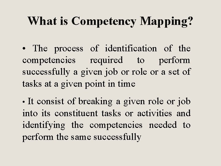 What is Competency Mapping? • The process of identification of the competencies required to