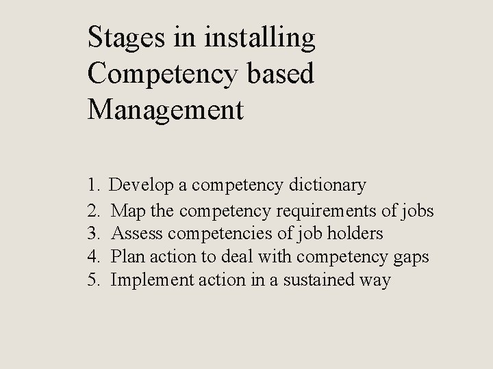 Stages in installing Competency based Management 1. 2. 3. 4. 5. Develop a competency