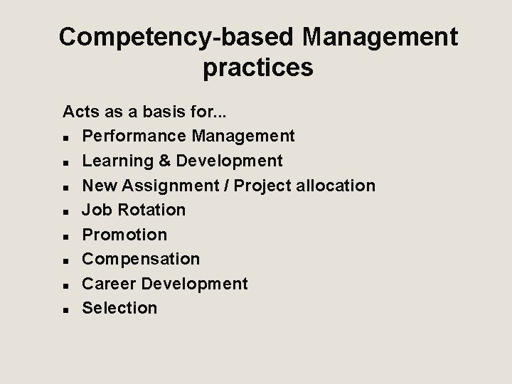Competency-based Management practices Acts as a basis for. . . n Performance Management n