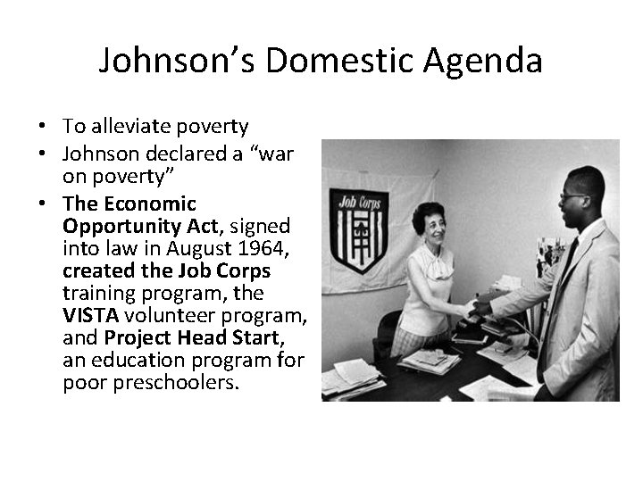 Johnson’s Domestic Agenda • To alleviate poverty • Johnson declared a “war on poverty”