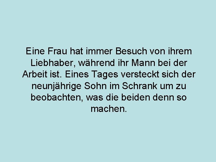 Eine Frau hat immer Besuch von ihrem Liebhaber, während ihr Mann bei der Arbeit