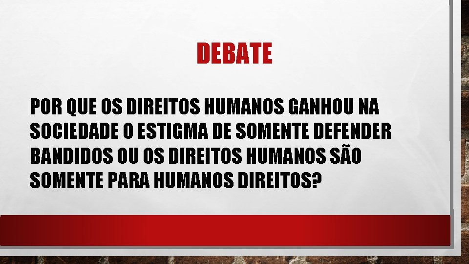 DEBATE POR QUE OS DIREITOS HUMANOS GANHOU NA SOCIEDADE O ESTIGMA DE SOMENTE DEFENDER