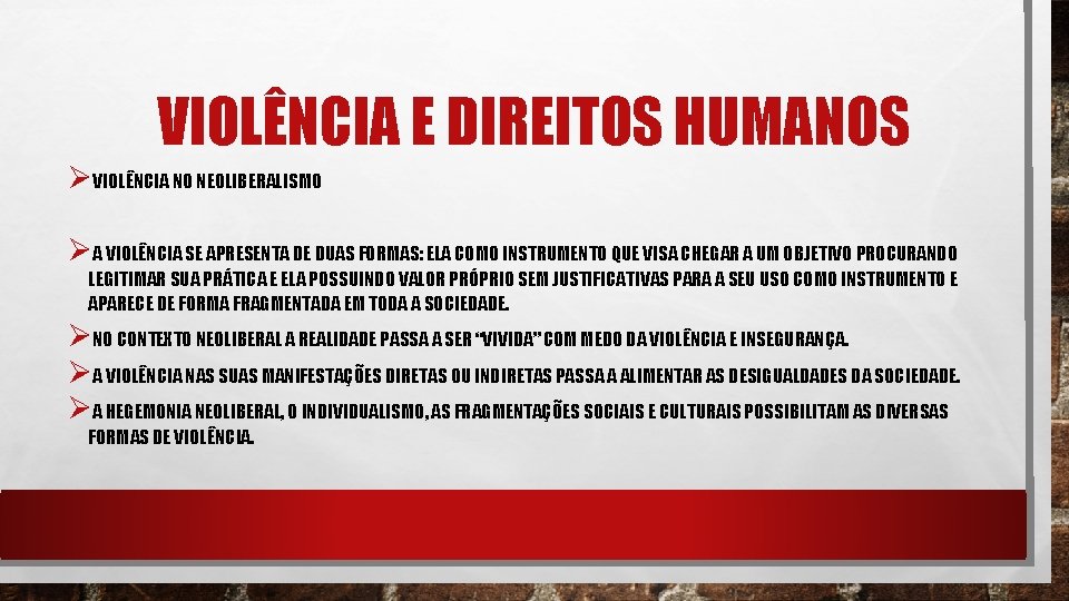 VIOLÊNCIA E DIREITOS HUMANOS ØVIOLÊNCIA NO NEOLIBERALISMO ØA VIOLÊNCIA SE APRESENTA DE DUAS FORMAS: