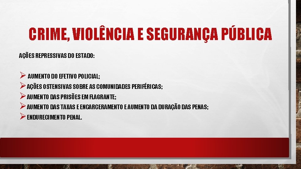 CRIME, VIOLÊNCIA E SEGURANÇA PÚBLICA AÇÕES REPRESSIVAS DO ESTADO: Ø AUMENTO DO EFETIVO POLICIAL;