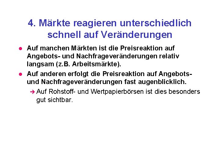 4. Märkte reagieren unterschiedlich schnell auf Veränderungen l l Auf manchen Märkten ist die