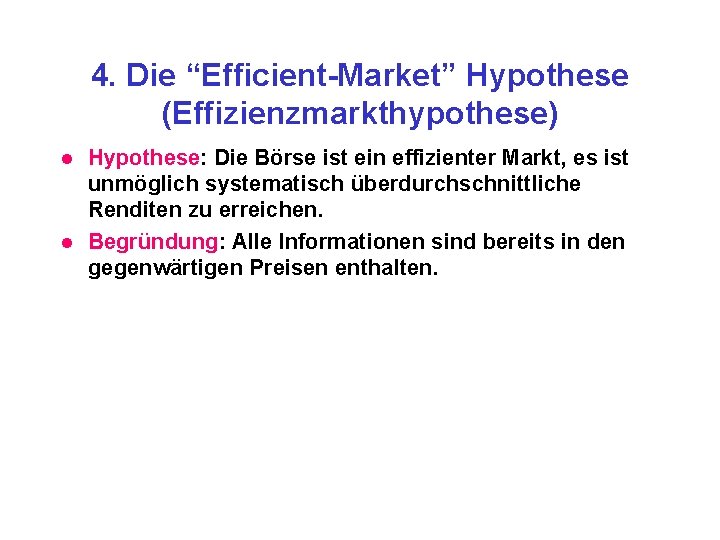 4. Die “Efficient-Market” Hypothese (Effizienzmarkthypothese) l l Hypothese: Die Börse ist ein effizienter Markt,