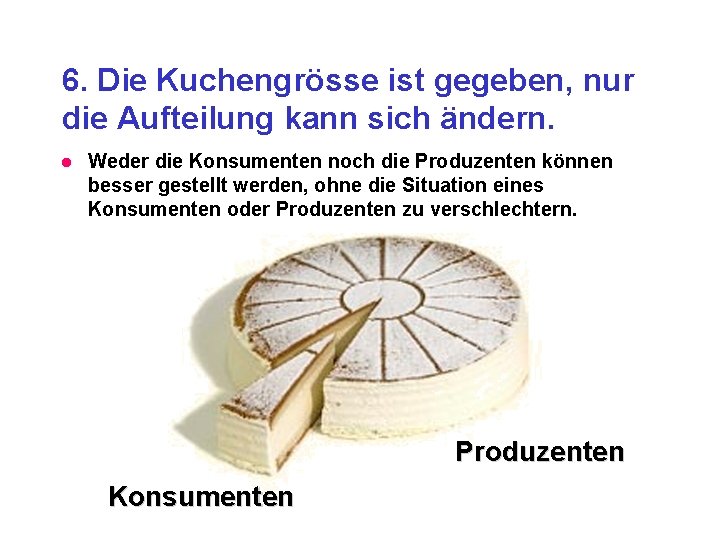 6. Die Kuchengrösse ist gegeben, nur die Aufteilung kann sich ändern. l Weder die