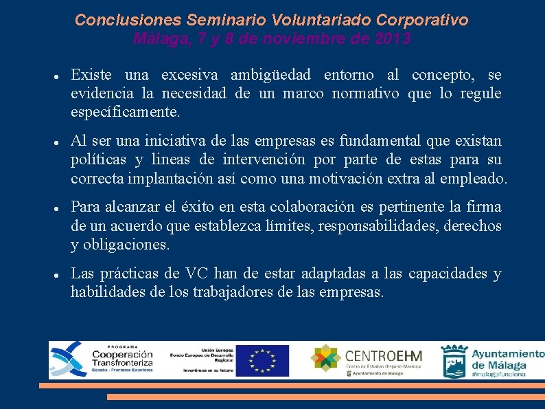 Conclusiones Seminario Voluntariado Corporativo Málaga, 7 y 8 de noviembre de 2013 Existe una